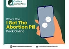 Where Can I Get The Abortion Pill Pack Online