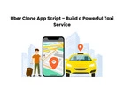 Uber Clone App Script – Build a Powerful Taxi Service
