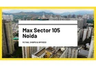 Max Sector 105 Noida | Commercial Landscape & Urban Living