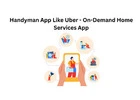 Handyman App Like Uber - On-Demand Home Services App