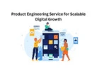 Product Engineering Service for Scalable Digital Growth