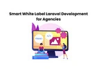 Smart White Label Laravel Development for Agencies