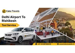 Plan Your Journey Delhi Airport to Rishikesh Taxi Service – Kaka Travels