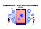 Gojek Clone Script – Launch Multi-Service Super App Solution