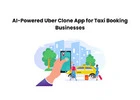 AI-Powered Uber Clone App for Taxi Booking Businesses