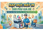 Nạp Mực Máy In Tân Phú Giá Rẻ – Dịch Vụ Tận Nơi Uy Tín, Có Mặt Nhanh 24/7
