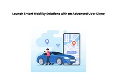 Launch Smart Mobility Solutions with an Advanced Uber Clone