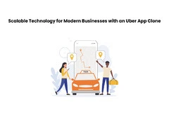 Scalable Technology for Modern Businesses with an Uber App Clone