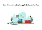 Build a Modern House Cleaning App for On-Demand Services