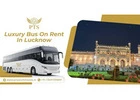 Book Premium Bus on Rent in Lucknow at Best Prices Today