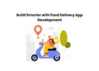 Build Smarter with Food Delivery App Development