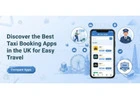 Discover the Best Taxi Booking Apps in the UK for Easy Travel