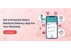 Get a Powerful Online Medicine Delivery App for Your Business