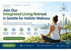 Join Our Integrated Living Retreat in Seattle for Holistic Wellness