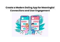 Create a Modern Dating App for Meaningful Connections and User Engagement