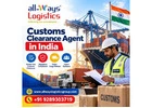Customs Clearance Agent in India for Import and Export